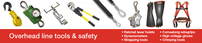 Overhead line tools & equipment, Ratchet lever hoists, Dynamometers, Strapping tools, Comealong wiregrips, High voltage gloves, Harnesses